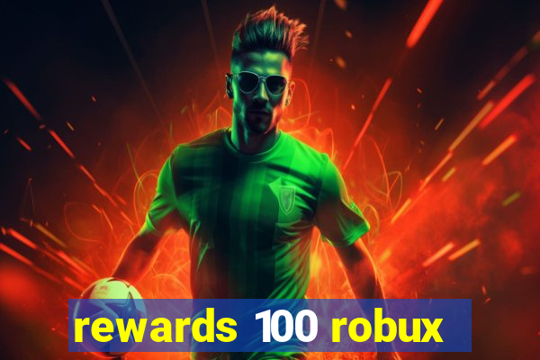 rewards 100 robux